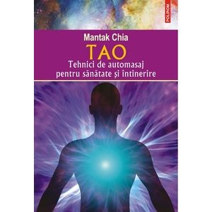 Tao. Tehnici de automasaj pentru sanatate si intinerire - Mantak Chia