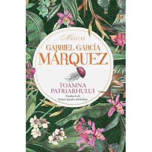 Toamna patriarhului - Gabriel Garcia Marquez