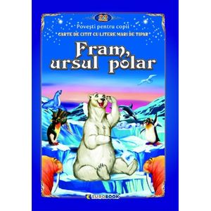 Fram, ursul polar. Carte de citit cu litere mari de tipar