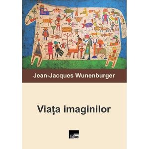 Viata imaginilor - Jean-Jacques Wunenburger