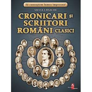 Cronicari si scriitori romani clasici - Silvia Ursache