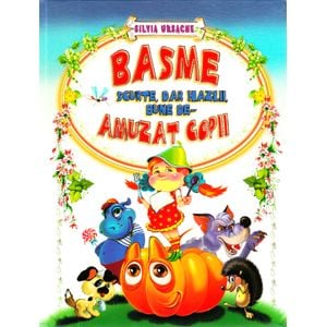 Basme scurte, dar hazlii, bune de-amuzat copii - Silvia Ursache
