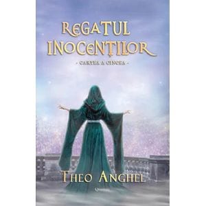 Regatul inocentilor. Cartea a cincea - Theo Anghel