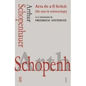Arta de a fi fericit - Arthur Schopenhauer
