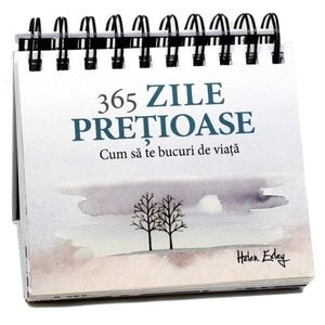 365 zile pretioase. Cum sa te bucuri de viata - Helen Exley