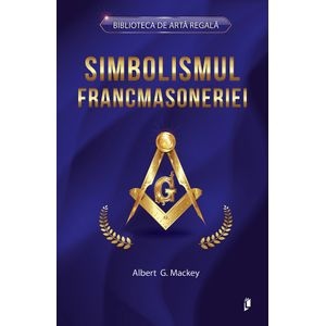 Simbolismul Francmasoneriei - Albert G. Mackey