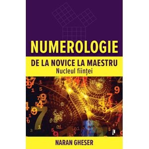 Numerologie de la novice la maestru. Nucleul fiintei - Naran Gheser