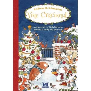 Vine Craciunul! 24 de povesti cu Tilda Soricela, Snofrid si alti prieteni - Andreas H. Schmachtl