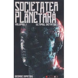 Societatea planetara Vol.1: Ultimul dictator - George Dimitriu