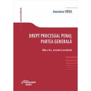 Drept procesual penal. Partea generala Ed.8 - Anastasiu Crisu