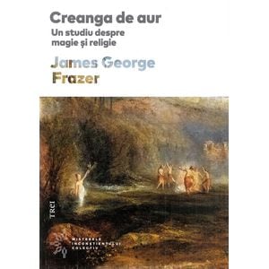 Creanga de aur. Un studiu despre magie si religie - James George Frazer