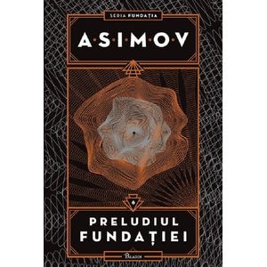 Preludiul Fundatiei. Seria Fundatia Vol.6 - Isaac Asimov