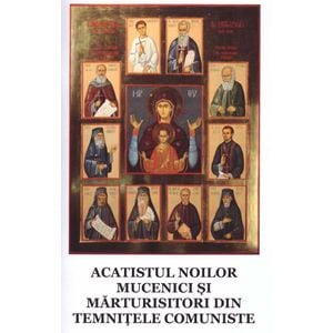 Acatistul noilor mucenici si marturisitori din temnitele comuniste