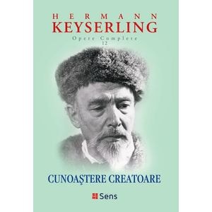 Cunoastere Creatoare. Opere complete Vol.12 - Hermann Keyserling