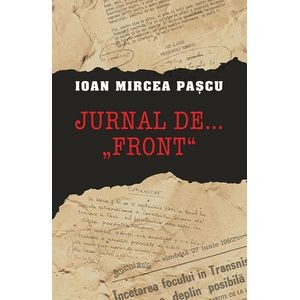 Jurnal de "front" - Ioan Mircea Pascu