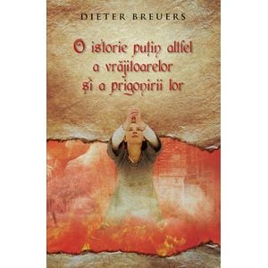 O Istorie Putin Altfel A Vrajitoarelor si A Prigonirii Lor - Dieter Breuers