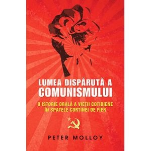 Lumea Disparuta A Comunismului - Peter Molloy