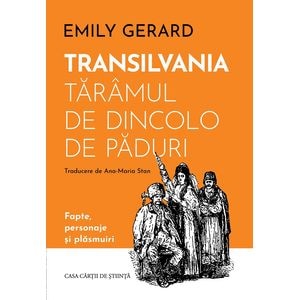 Transilvania, taramul de dincolo de paduri - Emily Gerard