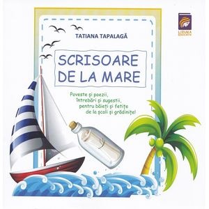 Scrisoare de la mare. Poveste si poezii, intrebari si sugestii - Tatiana Tapalaga