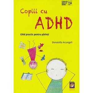 Copiii cu ADHD. Ghid practic pentru parinti - Donatella Arcangeli