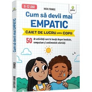 Cum sa devii mai empatic. Caiet de lucru pentru copii - Hiedi France
