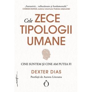 Cele zece tipologii umane. Cine suntem si cine am putea fi - Dexter Dias