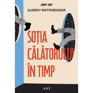 Sotia calatorului in timp - Audrey Niffenegger