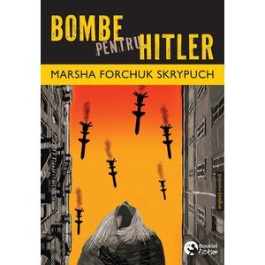 Bombe pentru Hitler - Marsha Forchuk Skrypuch