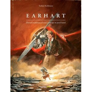 Earhart. Zborul indraznet al unei soricute in jurul lumii - Torben Kuhlmann