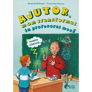 Ajutor, m-am transformat in profesorul meu. Cea mai tare excursie - Sonja Kaiblinger,  Anna Taube