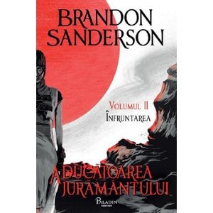 Aducatoarea juramantului. Seria Arhiva luminii de furtuna Cartea 3 Vol.2: Infruntarea - Brandon Sanderson