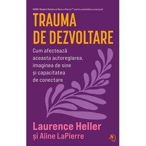 Trauma de dezvoltare - Laurence Heller, Aline LaPierre