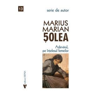 Adevarul, pe intelesul femeilor - Marius Marian Solea