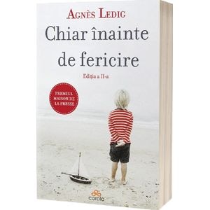 Chiar inainte de fericire Ed.2 - Agnes Ledig