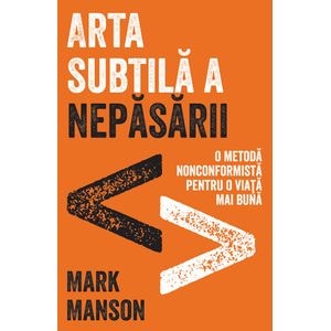 Arta subtila a nepasarii. Editie cartonata de colectie - Mark Manson