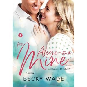 Alege-ma pe mine - Becky Wade