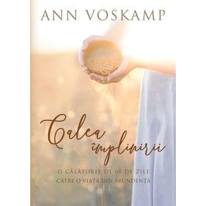 Calea implinirii - Ann Voskamp