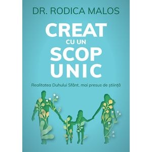 Creat cu un scop unic - Dr Rodica Malos