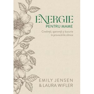 Energie pentru mame - Emily A. Jensen & Laura Wifler