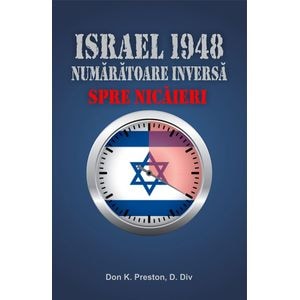 Israel 1948. Numaratoarea inversa spre nicaieri - Don K. Preston