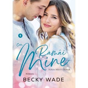 Ramai cu mine - Becky Wade