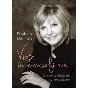 Viata in pantofii mei - Elisabeth Mittelstadt