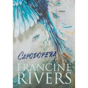 Capodopera - Francine Rivers