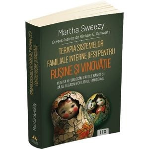 Terapia sistemelor familiale interne (IFS) pentru rusine si vinovatie - Martha Sweezy