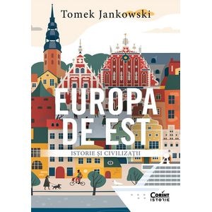 Europa de Est. Istorie si civilizatii - Tomek Jankowski