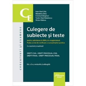 Culegere de subiecte si teste pentru admiterea la Inm si magistratura Ed.2 - Ioan-Paul Chis, Madalina Dinu, Cristinel Ghigheci, Tudor-Vlad Radulescu, Victor Vaduva