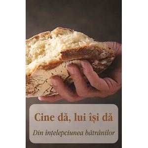 Cine da, lui isi da. Din intelepciunea batranilor