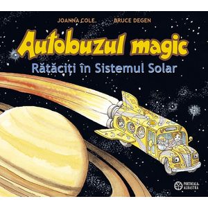 Autobuzul magic. Rataciti in Sistemul Solar - Joanna Cole, Bruce Degen