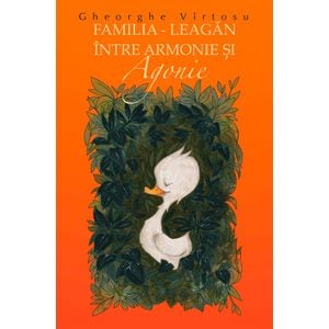 Familia - leagan intre armonie si agonie - Gheorghe Virtosu