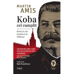 Koba cel cumplit. Rasul si cele douazeci de milioane - Martin Amis